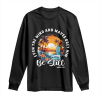 Even The Wind And Waves Obey Him Be Still Long Sleeve Shirt Christian Bible Verse - Wonder Print Shop