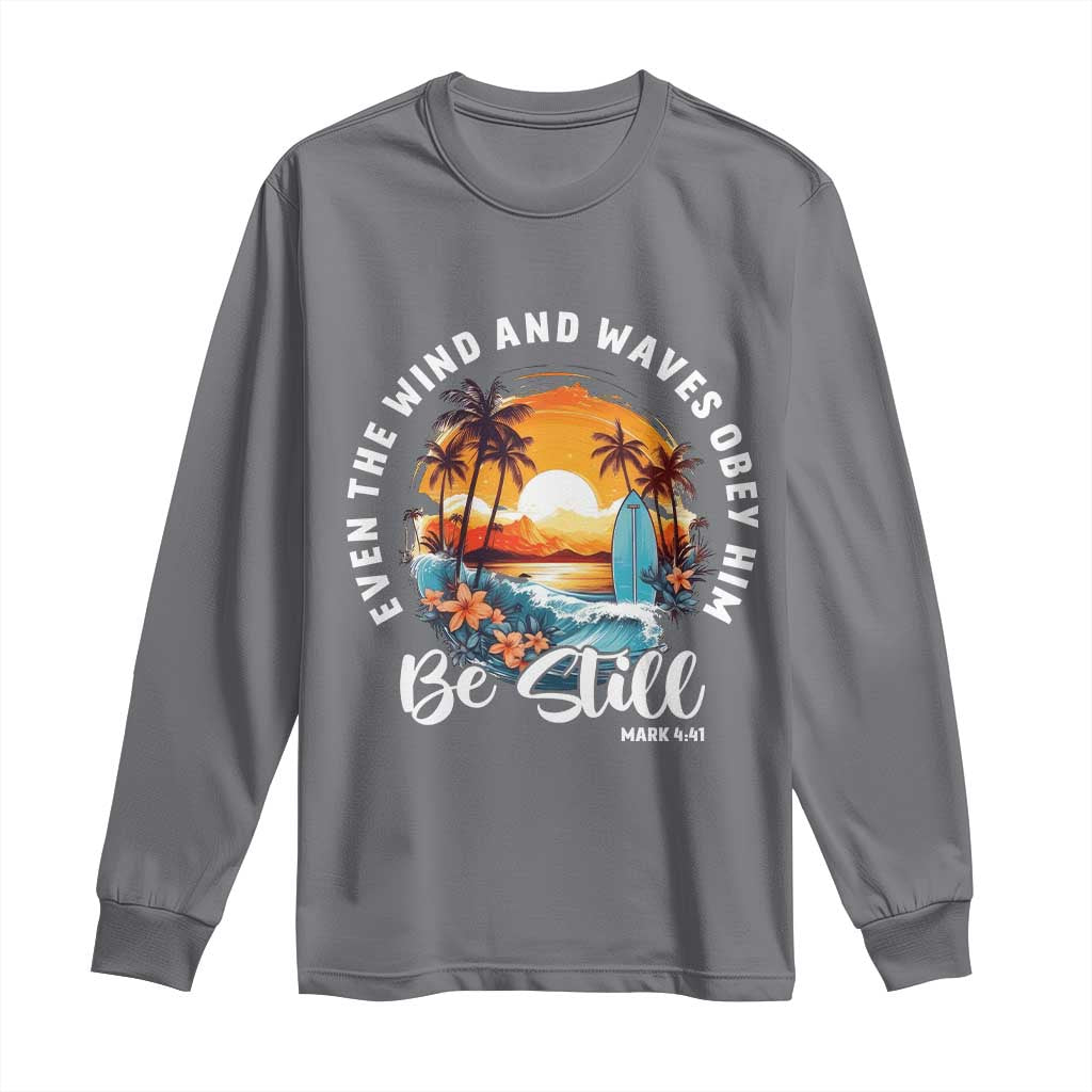 Even The Wind And Waves Obey Him Be Still Long Sleeve Shirt Christian Bible Verse - Wonder Print Shop