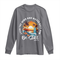 Even The Wind And Waves Obey Him Be Still Long Sleeve Shirt Christian Bible Verse - Wonder Print Shop