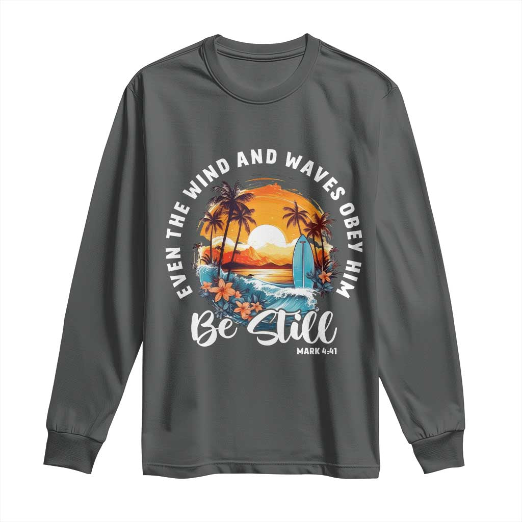 Even The Wind And Waves Obey Him Be Still Long Sleeve Shirt Christian Bible Verse - Wonder Print Shop