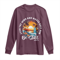 Even The Wind And Waves Obey Him Be Still Long Sleeve Shirt Christian Bible Verse - Wonder Print Shop
