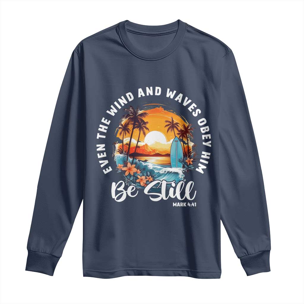 Even The Wind And Waves Obey Him Be Still Long Sleeve Shirt Christian Bible Verse - Wonder Print Shop