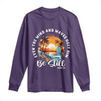 Even The Wind And Waves Obey Him Be Still Long Sleeve Shirt Christian Bible Verse - Wonder Print Shop