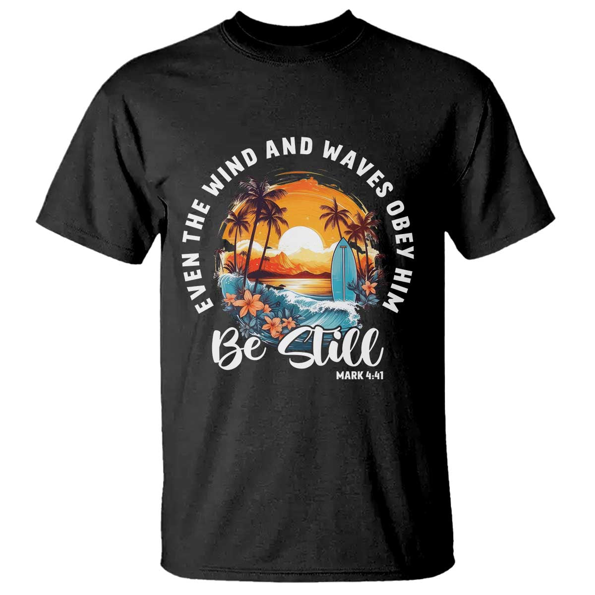 Even The Wind And Waves Obey Him Be Still T Shirt Christian Bible Verse Summer Vacation - Wonder Print Shop