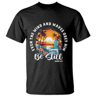 Even The Wind And Waves Obey Him Be Still T Shirt Christian Bible Verse Summer Vacation - Wonder Print Shop