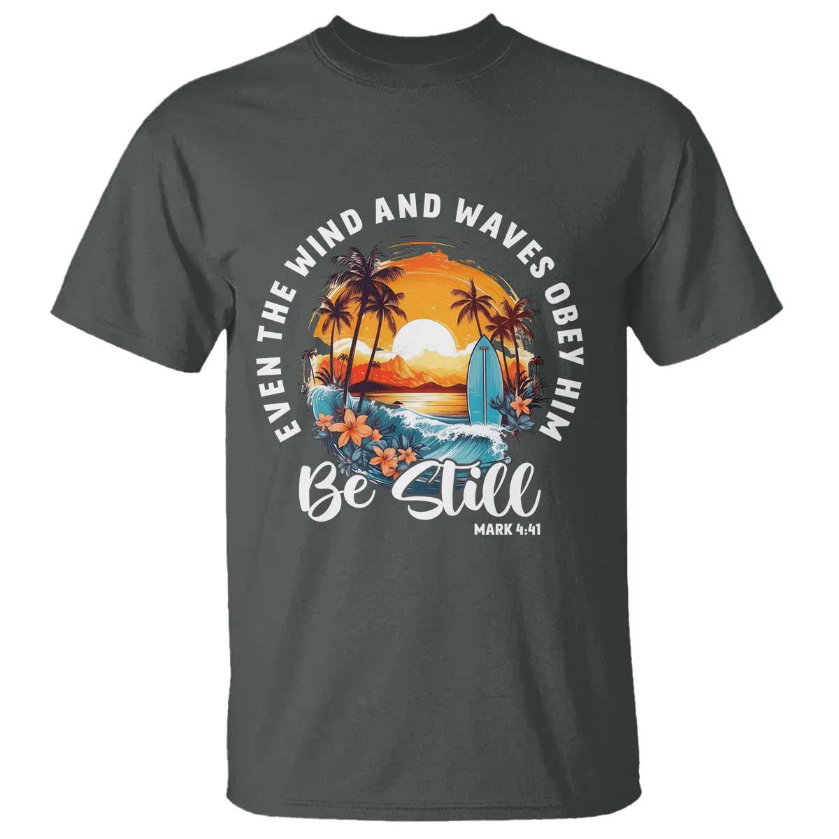 Even The Wind And Waves Obey Him Be Still T Shirt Christian Bible Verse Summer Vacation - Wonder Print Shop
