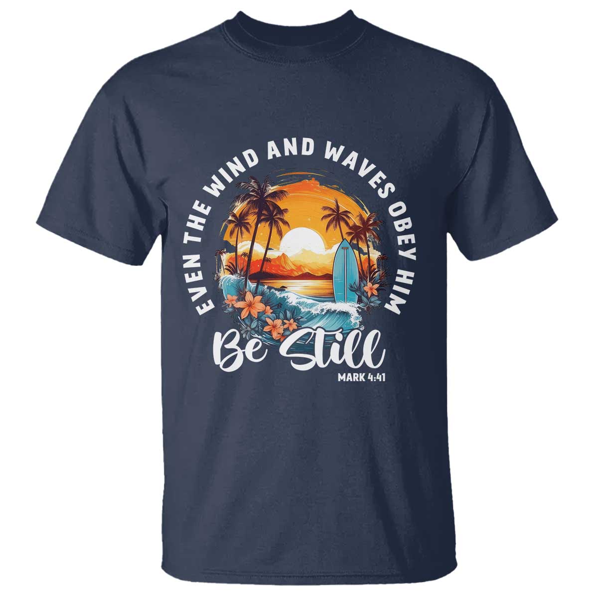 Even The Wind And Waves Obey Him Be Still T Shirt Christian Bible Verse Summer Vacation - Wonder Print Shop