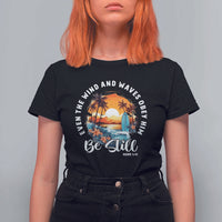 Even The Wind And Waves Obey Him Be Still T Shirt For Women Christian Bible Verse Summer Vacation - Wonder Print Shop