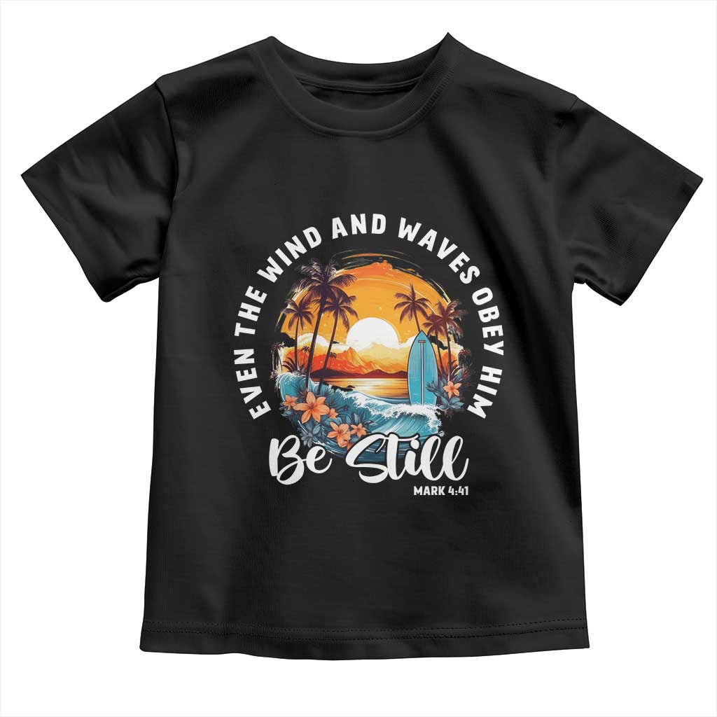 Even The Wind And Waves Obey Him Be Still Toddler T Shirt Christian Bible Verse - Wonder Print Shop