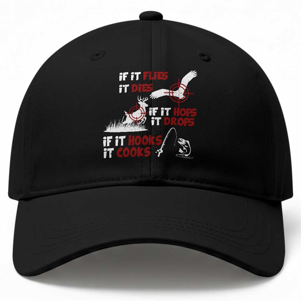 Funny Fishing Hunting Baseball Cap If It Flies It Dies If It Hops It Drops If It Hooks It Cooks