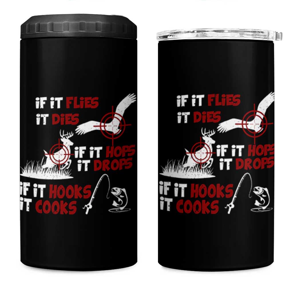Funny Fishing Hunting 4 in 1 Can Cooler Tumbler If It Flies It Dies If It Hops It Drops If It Hooks It Cooks - Wonder Print Shop