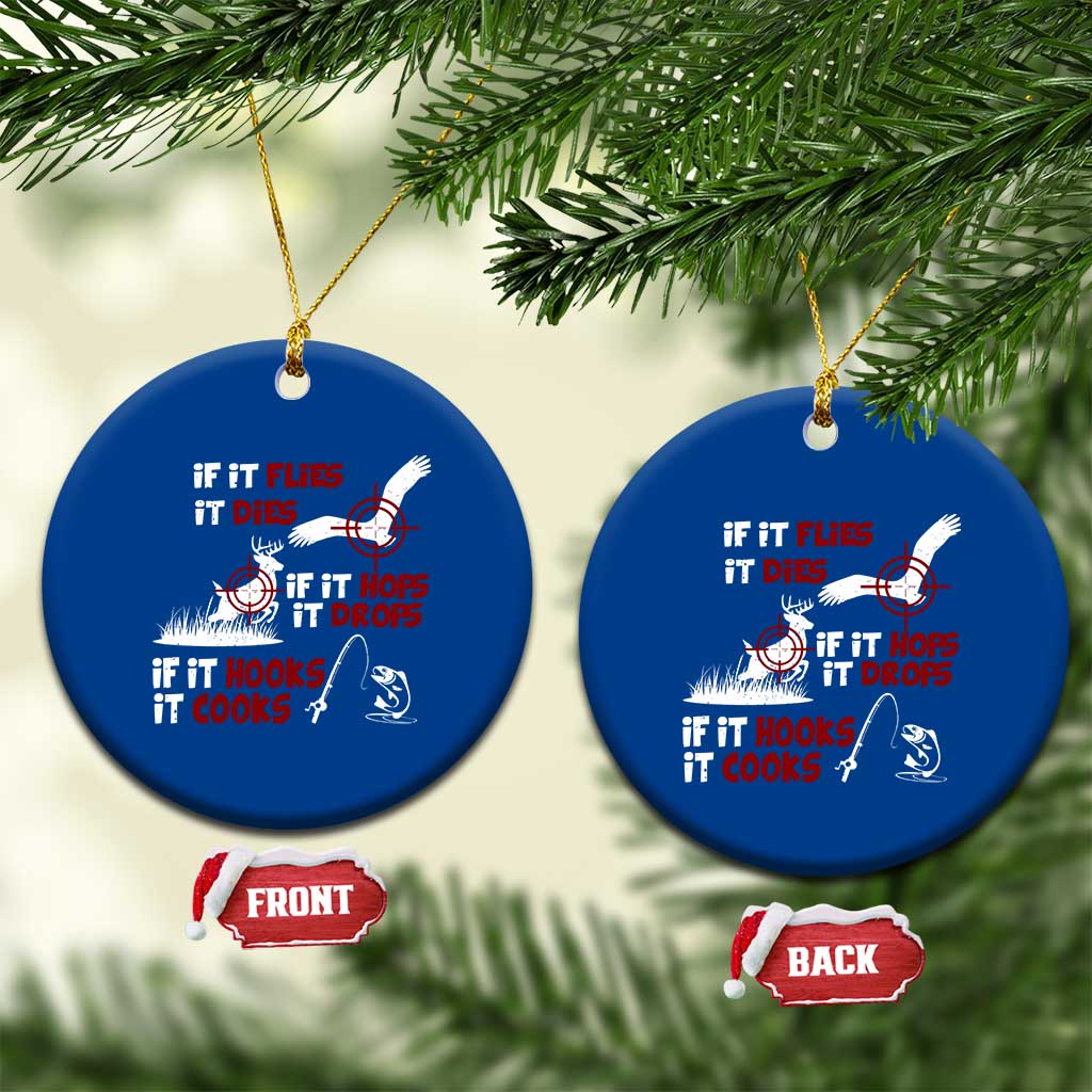 Funny Fishing Hunting Ceramic Ornament If It Flies It Dies If It Hops It Drops If It Hooks It Cooks - Wonder Print Shop