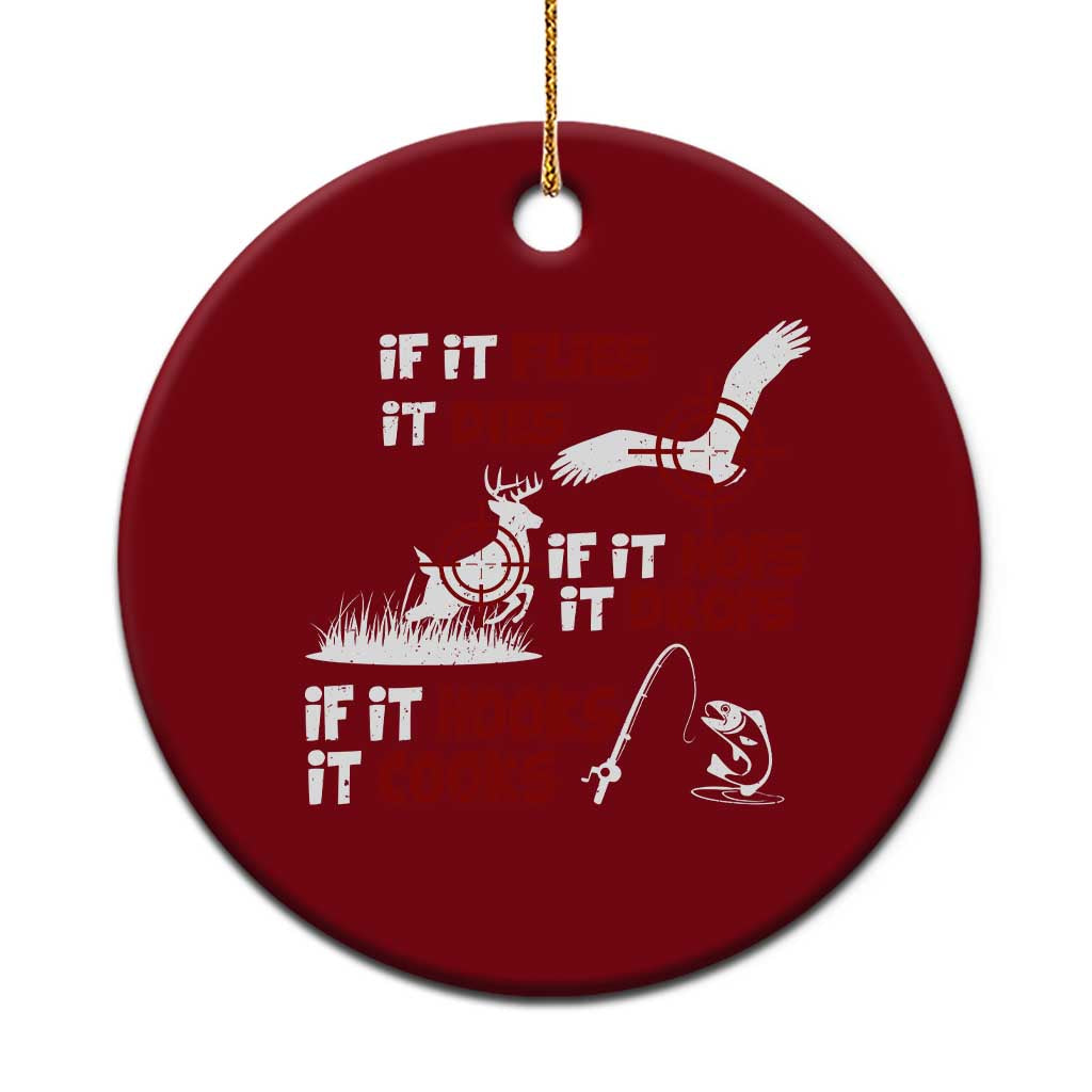 Funny Fishing Hunting Ceramic Ornament If It Flies It Dies If It Hops It Drops If It Hooks It Cooks - Wonder Print Shop