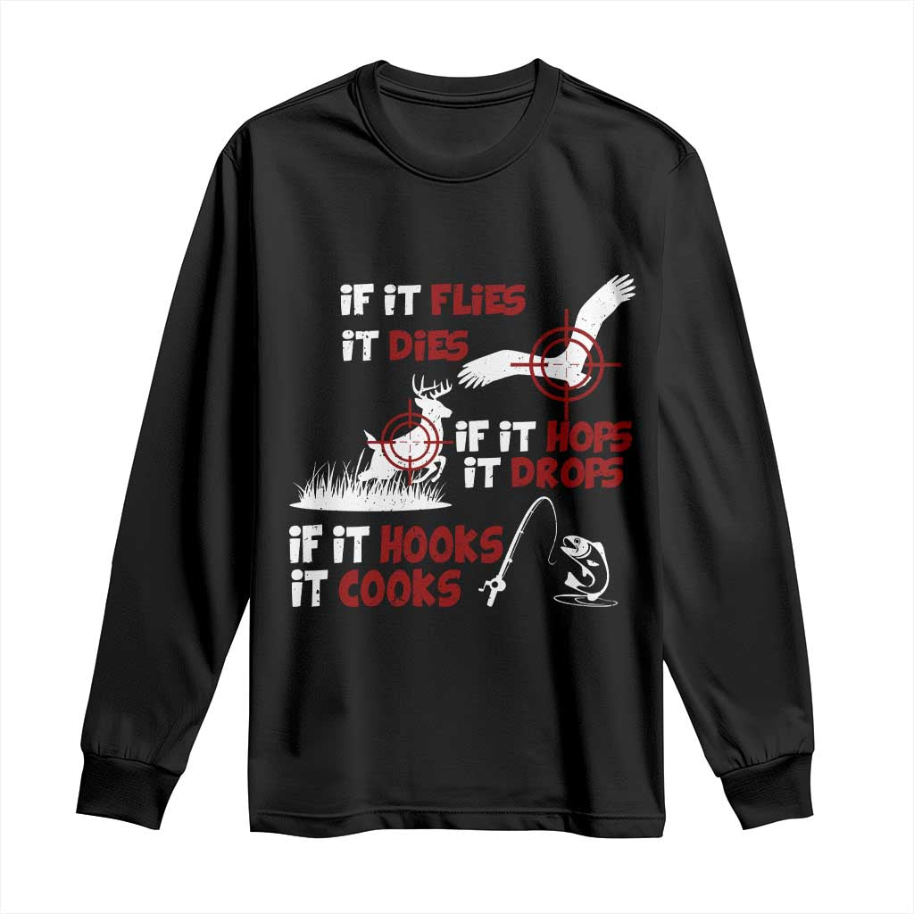 Funny Fishing Hunting Long Sleeve Shirt If It Flies It Dies If It Hops It Drops If It Hooks It Cooks - Wonder Print Shop