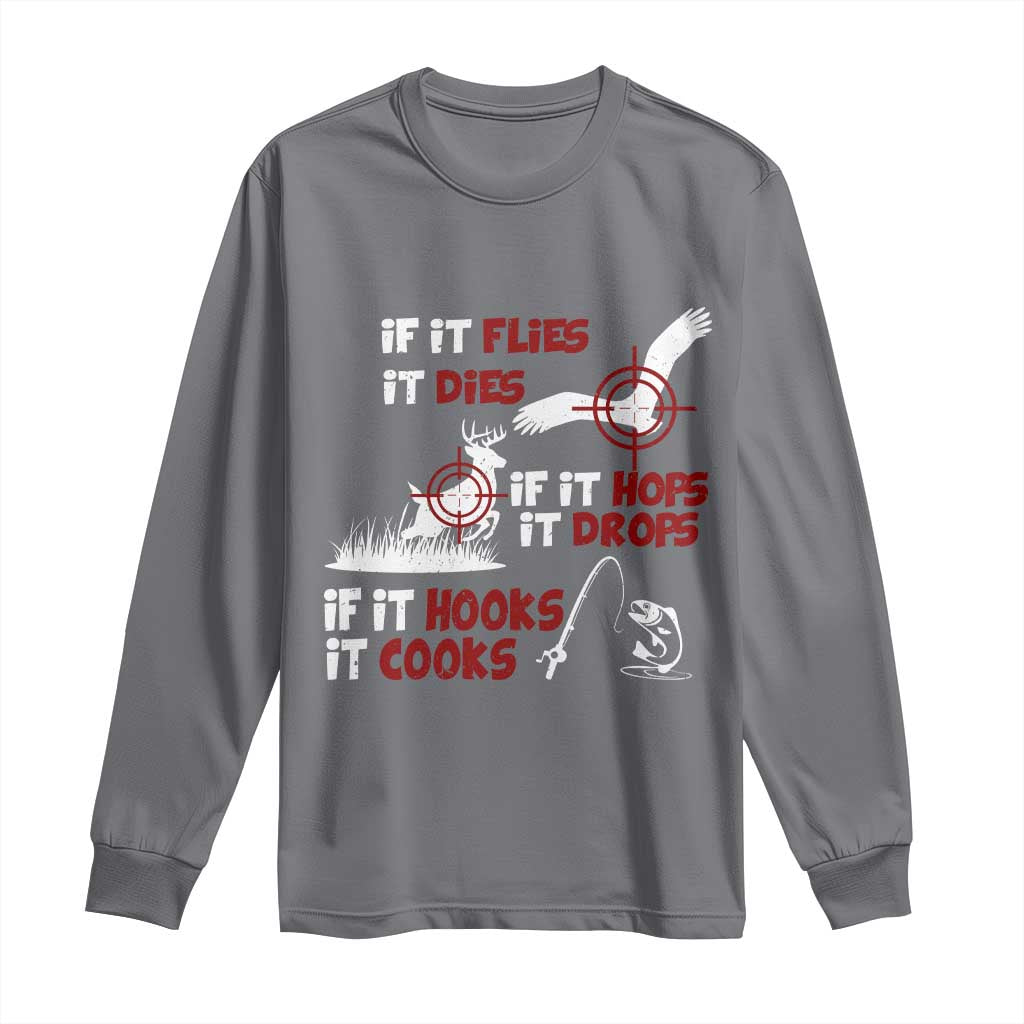 Funny Fishing Hunting Long Sleeve Shirt If It Flies It Dies If It Hops It Drops If It Hooks It Cooks - Wonder Print Shop