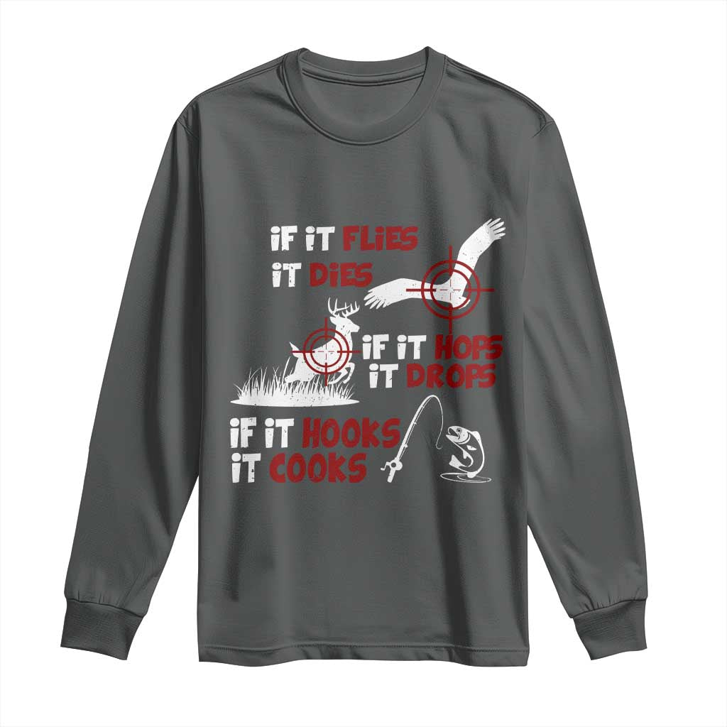 Funny Fishing Hunting Long Sleeve Shirt If It Flies It Dies If It Hops It Drops If It Hooks It Cooks - Wonder Print Shop