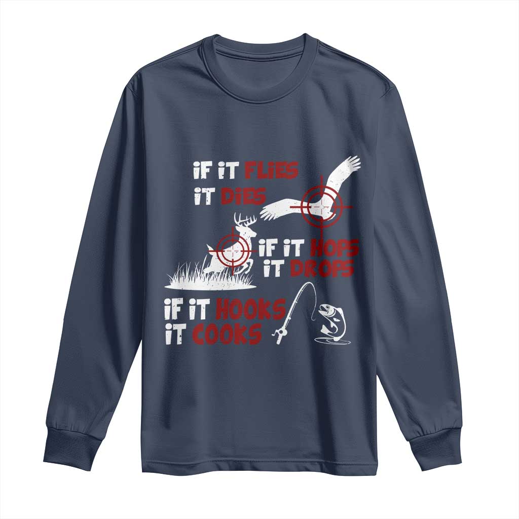 Funny Fishing Hunting Long Sleeve Shirt If It Flies It Dies If It Hops It Drops If It Hooks It Cooks - Wonder Print Shop