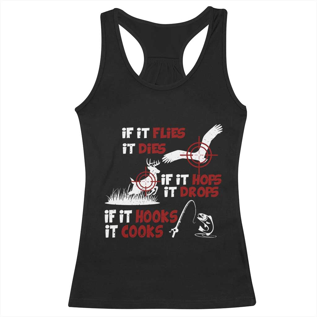 Funny Fishing Hunting Racerback Tank Top If It Flies It Dies If It Hops It Drops If It Hooks It Cooks - Wonder Print Shop