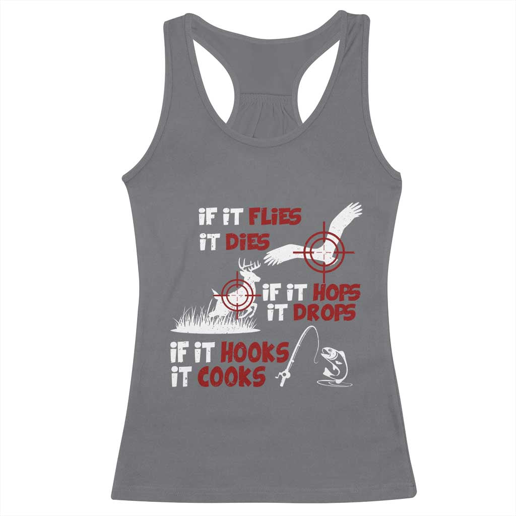 Funny Fishing Hunting Racerback Tank Top If It Flies It Dies If It Hops It Drops If It Hooks It Cooks - Wonder Print Shop