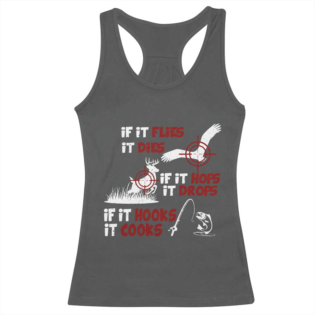 Funny Fishing Hunting Racerback Tank Top If It Flies It Dies If It Hops It Drops If It Hooks It Cooks - Wonder Print Shop