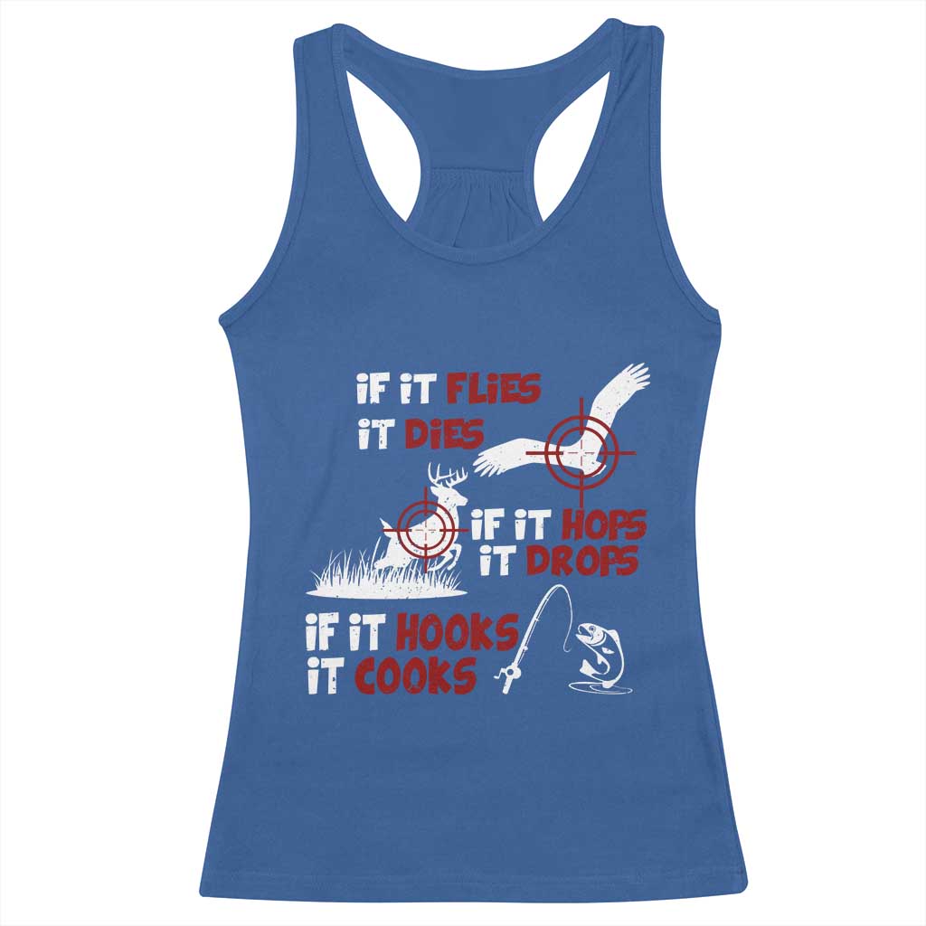 Funny Fishing Hunting Racerback Tank Top If It Flies It Dies If It Hops It Drops If It Hooks It Cooks - Wonder Print Shop