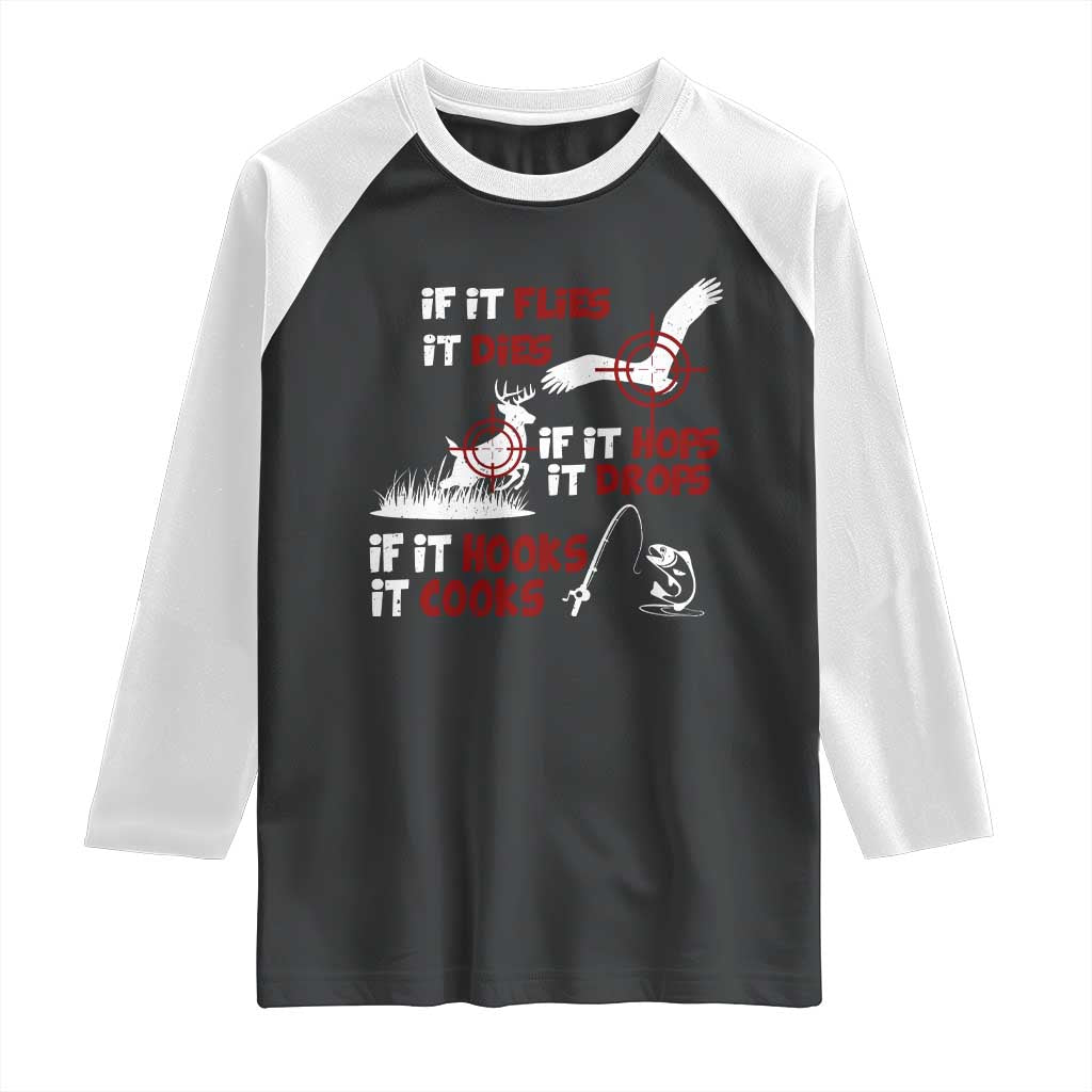 Funny Fishing Hunting Raglan Shirt If It Flies It Dies If It Hops It Drops If It Hooks It Cooks - Wonder Print Shop