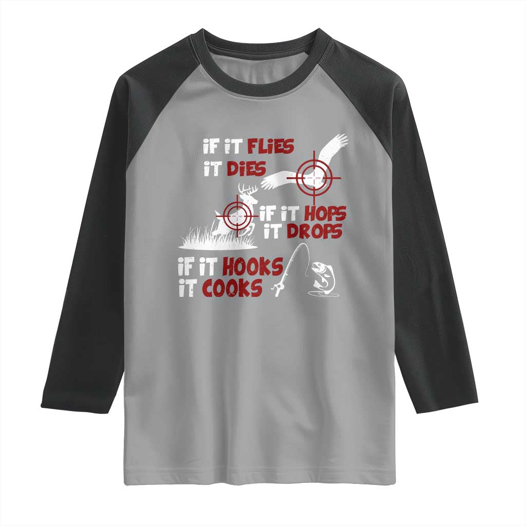 Funny Fishing Hunting Raglan Shirt If It Flies It Dies If It Hops It Drops If It Hooks It Cooks - Wonder Print Shop