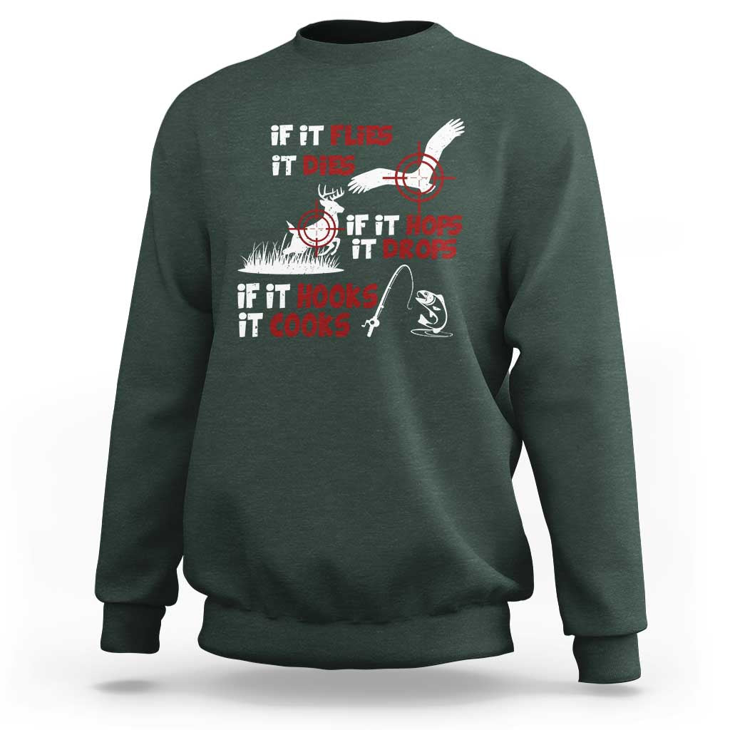 Funny Fishing Hunting Sweatshirt If It Flies It Dies If It Hops It Drops If It Hooks It Cooks - Wonder Print Shop
