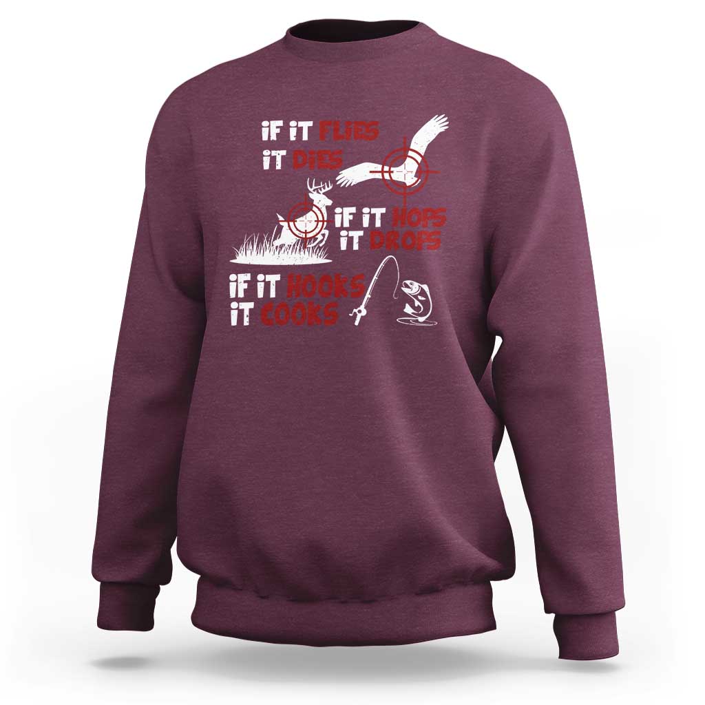 Funny Fishing Hunting Sweatshirt If It Flies It Dies If It Hops It Drops If It Hooks It Cooks - Wonder Print Shop