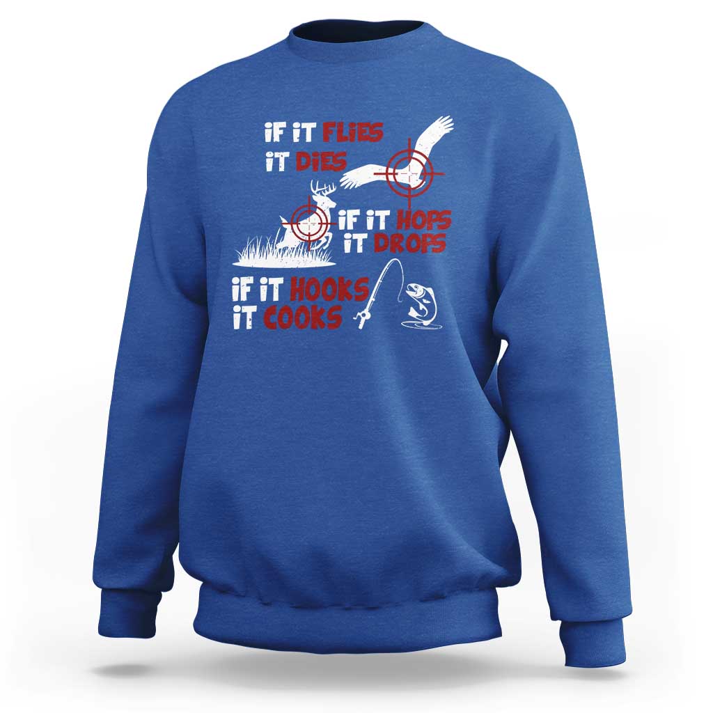 Funny Fishing Hunting Sweatshirt If It Flies It Dies If It Hops It Drops If It Hooks It Cooks - Wonder Print Shop