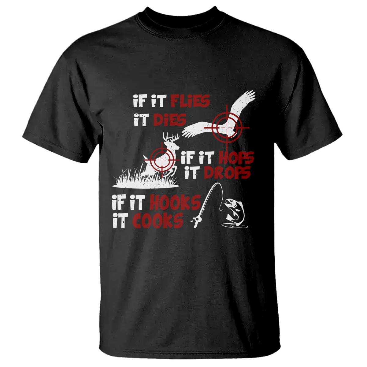 Funny Fishing Hunting T Shirt If It Flies It Dies If It Hops It Drops If It Hooks It Cooks - Wonder Print Shop