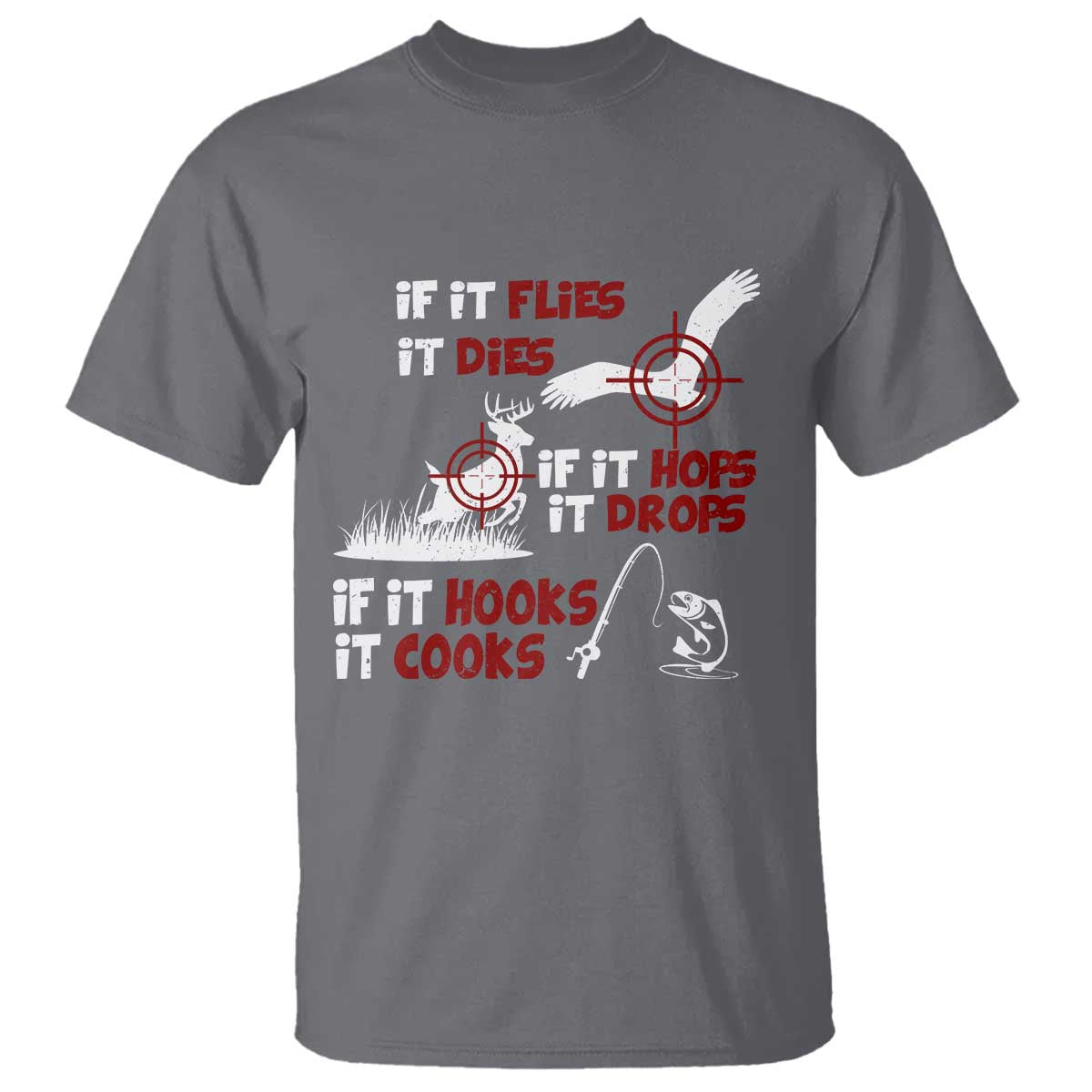 Funny Fishing Hunting T Shirt If It Flies It Dies If It Hops It Drops If It Hooks It Cooks - Wonder Print Shop