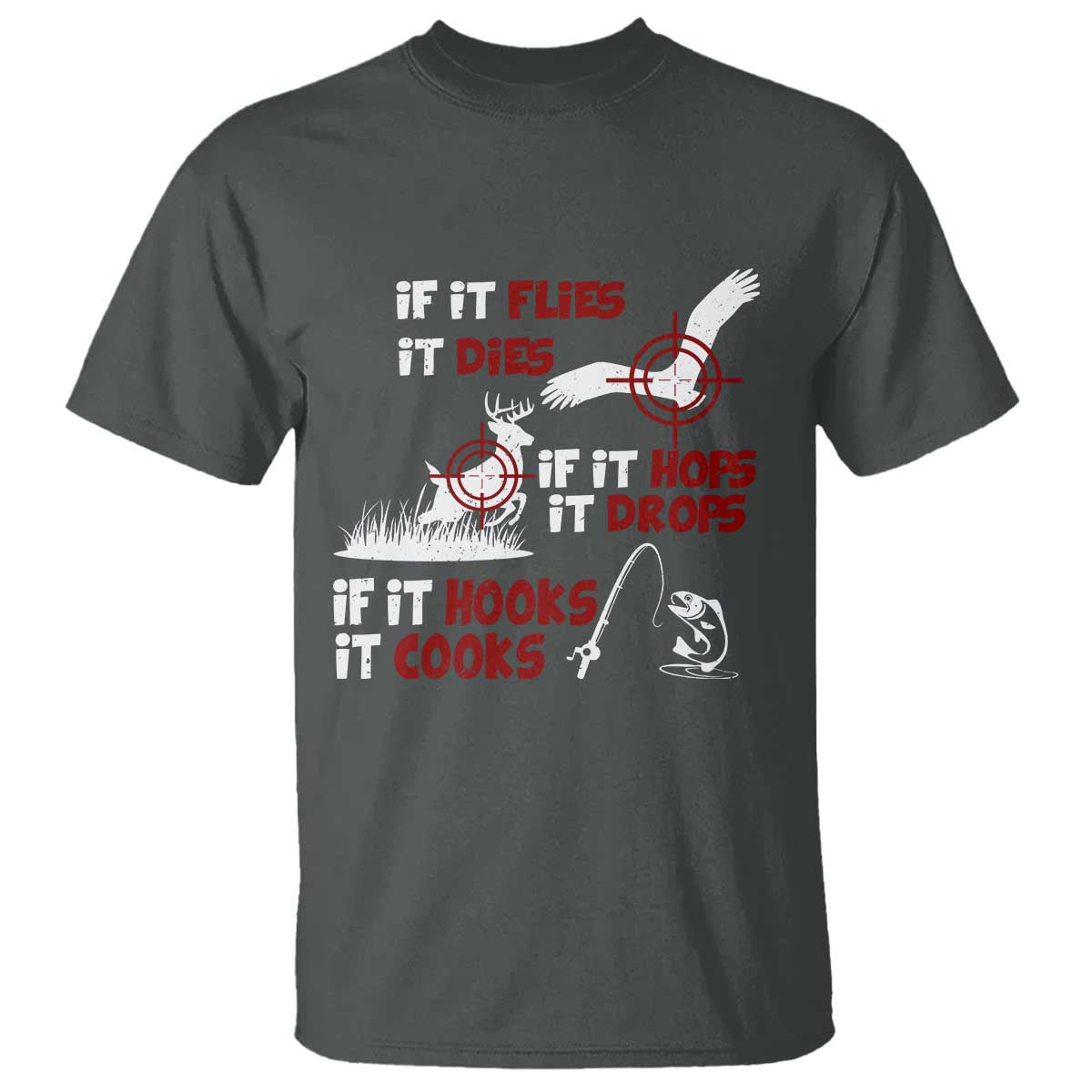 Funny Fishing Hunting T Shirt If It Flies It Dies If It Hops It Drops If It Hooks It Cooks - Wonder Print Shop