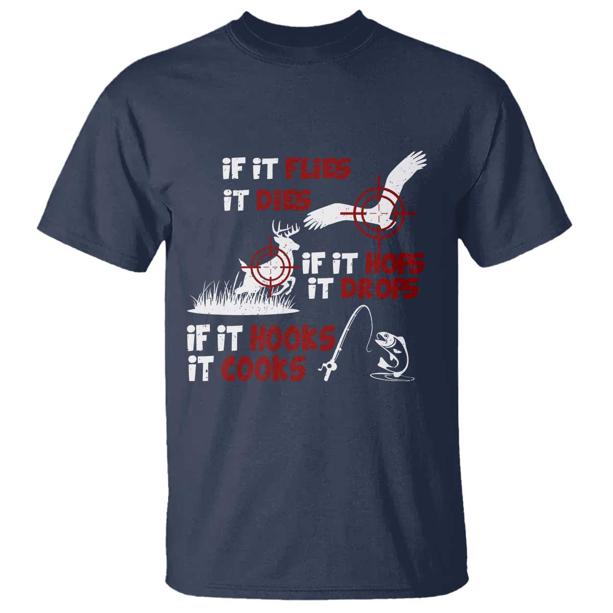 Funny Fishing Hunting T Shirt If It Flies It Dies If It Hops It Drops If It Hooks It Cooks - Wonder Print Shop