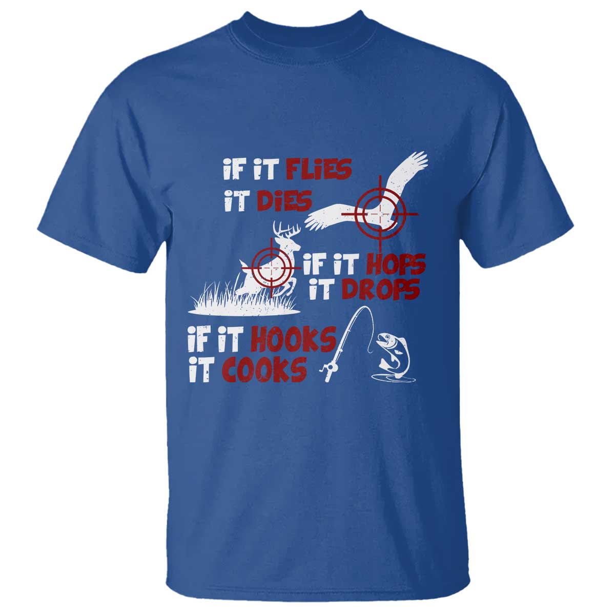 Funny Fishing Hunting T Shirt If It Flies It Dies If It Hops It Drops If It Hooks It Cooks - Wonder Print Shop