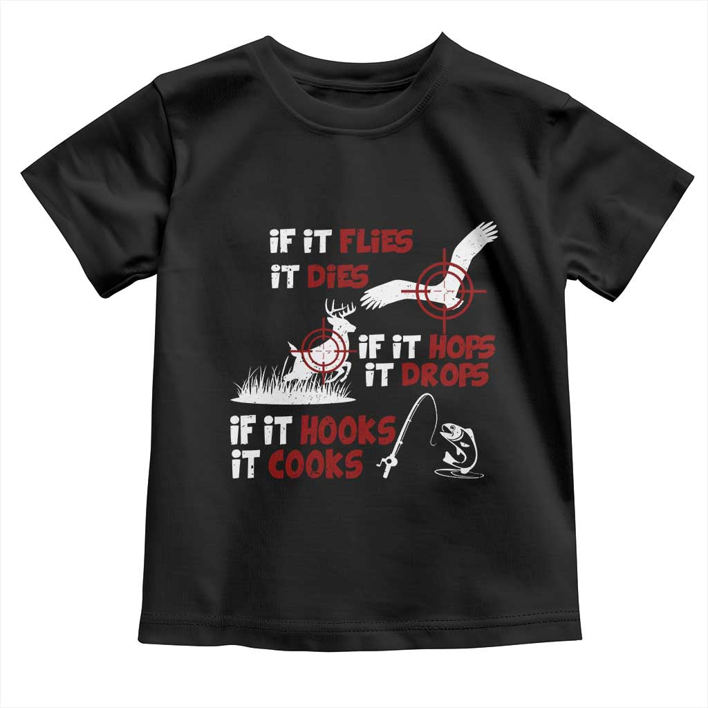 Funny Fishing Hunting Toddler T Shirt If It Flies It Dies If It Hops It Drops If It Hooks It Cooks - Wonder Print Shop