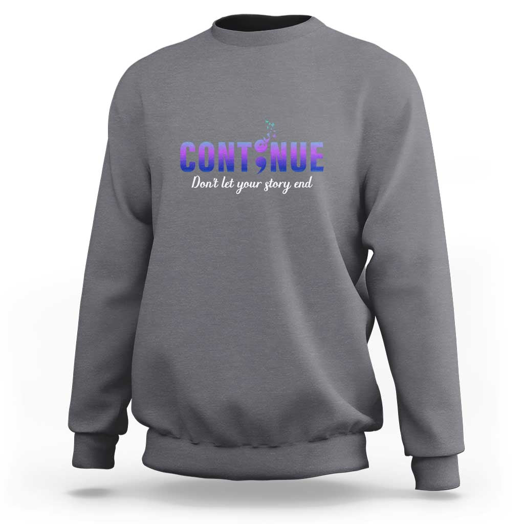 Suicide Prevention Awareness Sweatshirt Continue Don't Let Your Story End Semicolon Butterflies - Wonder Print Shop