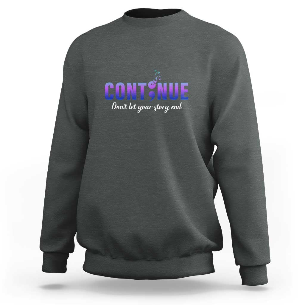 Suicide Prevention Awareness Sweatshirt Continue Don't Let Your Story End Semicolon Butterflies - Wonder Print Shop