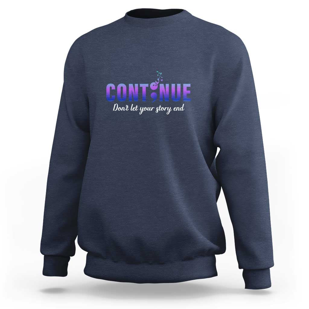Suicide Prevention Awareness Sweatshirt Continue Don't Let Your Story End Semicolon Butterflies - Wonder Print Shop