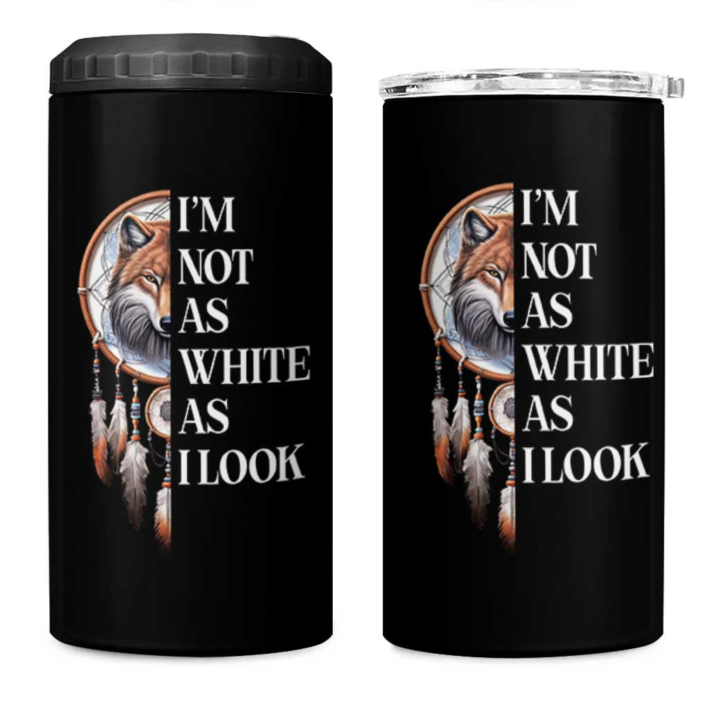 Native Americans 4 in 1 Can Cooler Tumbler I'm Not As White As I Look Vintage Wolf Dreamcatcher - Wonder Print Shop