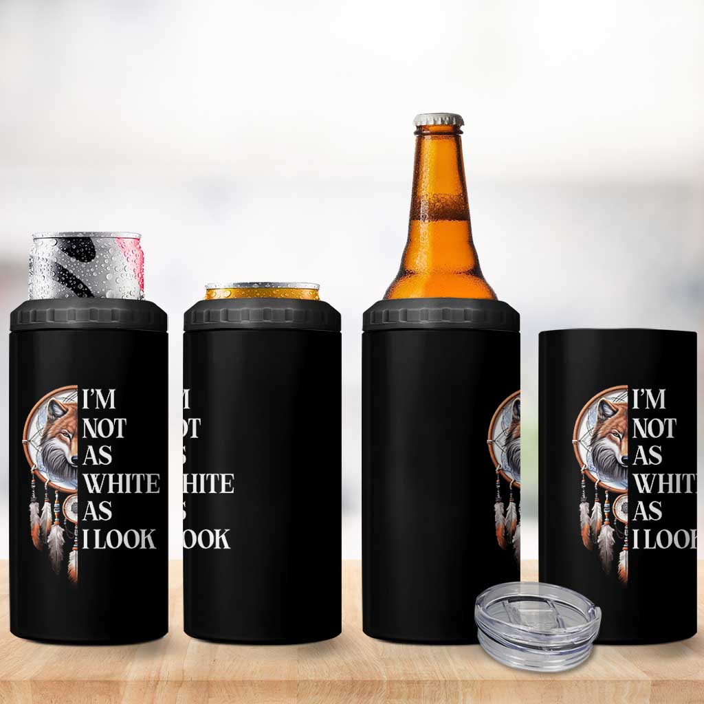 Native Americans 4 in 1 Can Cooler Tumbler I'm Not As White As I Look Vintage Wolf Dreamcatcher - Wonder Print Shop