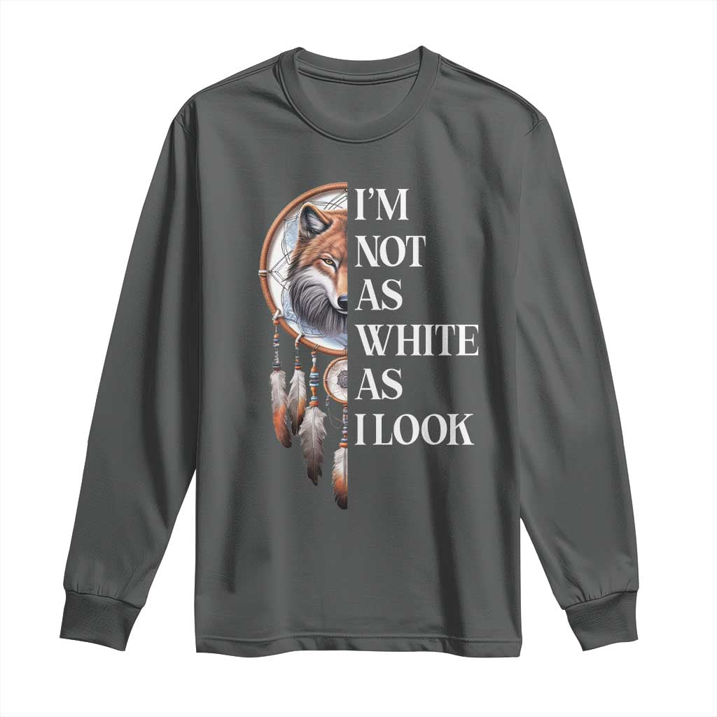 Native Americans Long Sleeve Shirt I'm Not As White As I Look Vintage Wolf Dreamcatcher - Wonder Print Shop