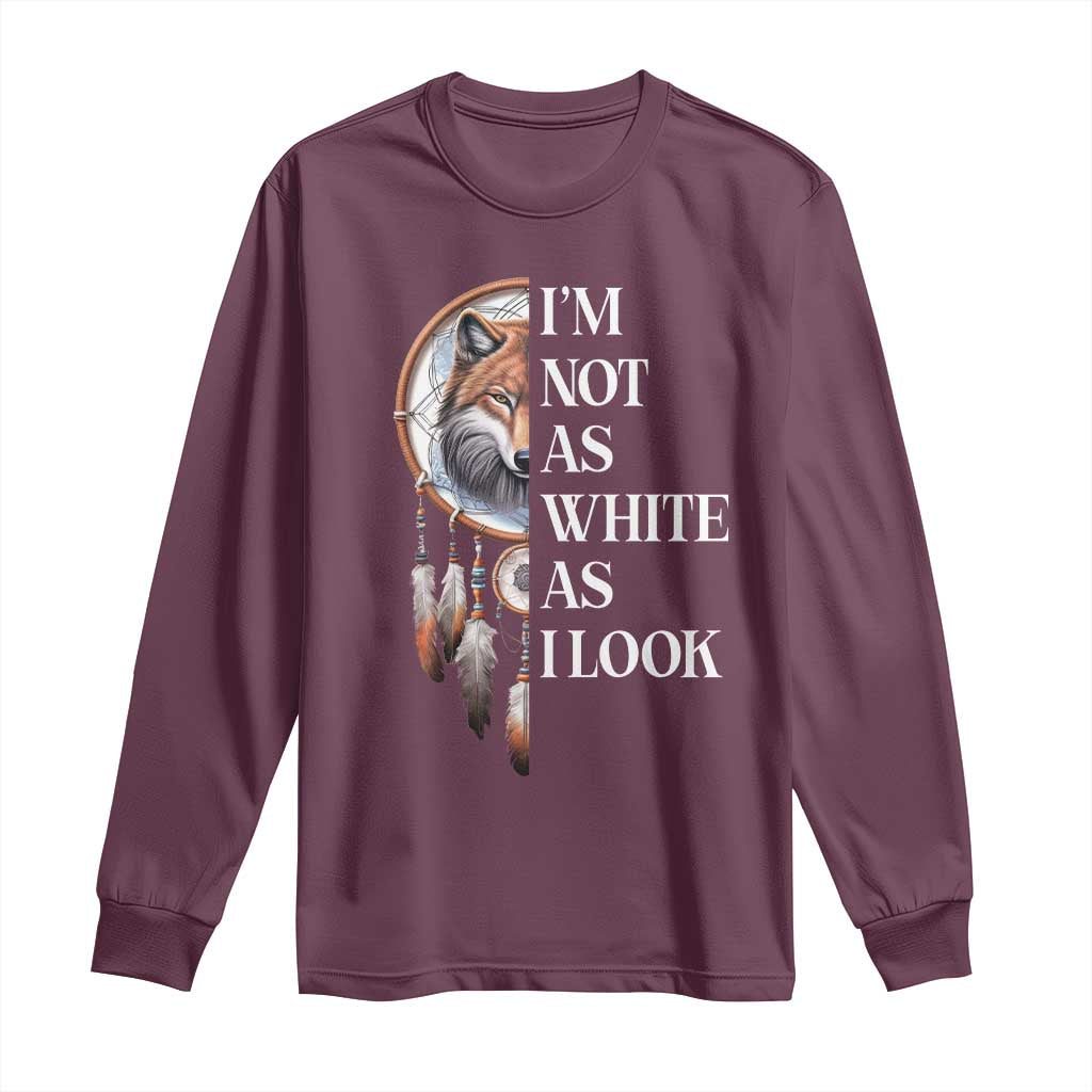 Native Americans Long Sleeve Shirt I'm Not As White As I Look Vintage Wolf Dreamcatcher - Wonder Print Shop