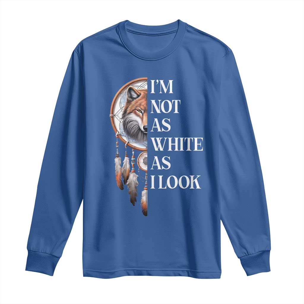 Native Americans Long Sleeve Shirt I'm Not As White As I Look Vintage Wolf Dreamcatcher - Wonder Print Shop