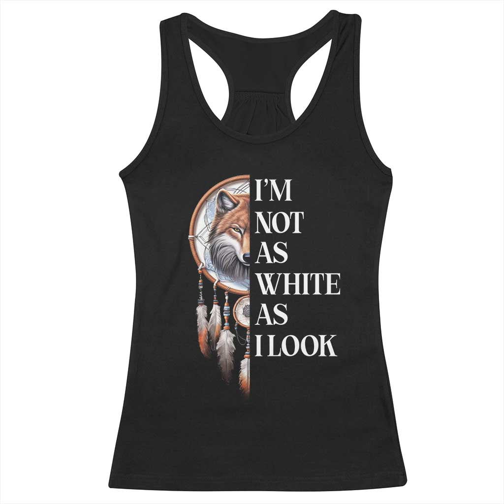 Native Americans Racerback Tank Top I'm Not As White As I Look Vintage Wolf Dreamcatcher - Wonder Print Shop