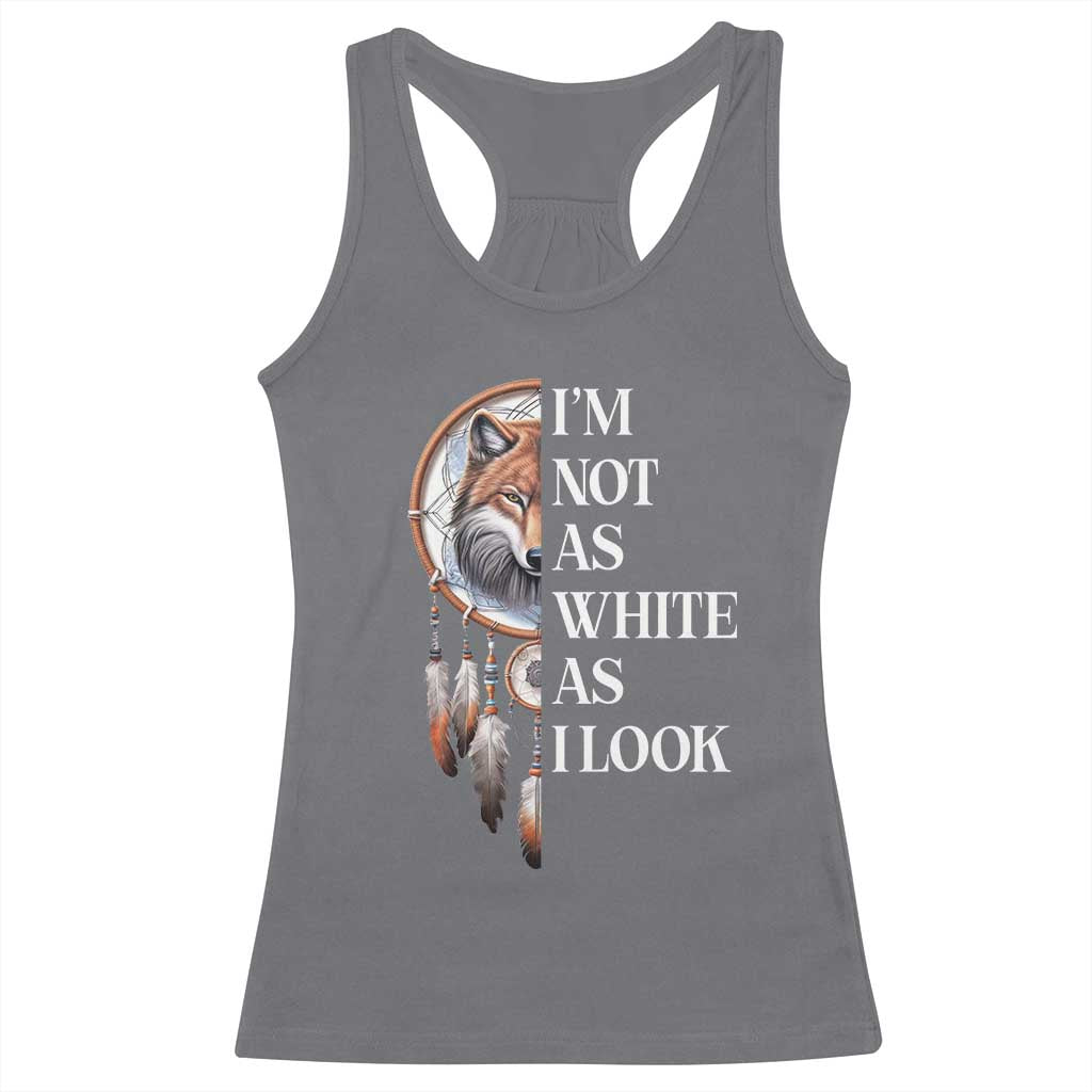 Native Americans Racerback Tank Top I'm Not As White As I Look Vintage Wolf Dreamcatcher - Wonder Print Shop