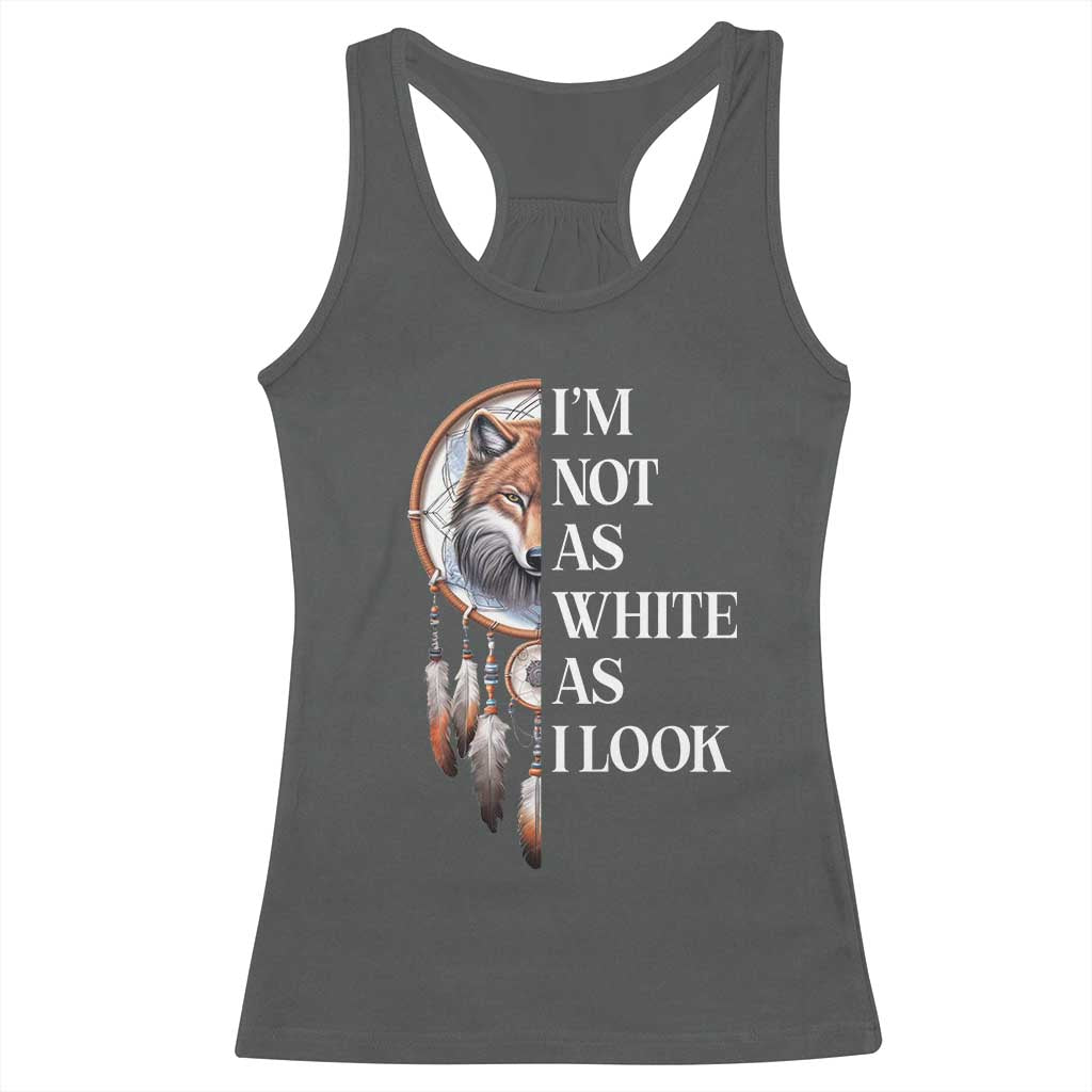 Native Americans Racerback Tank Top I'm Not As White As I Look Vintage Wolf Dreamcatcher - Wonder Print Shop