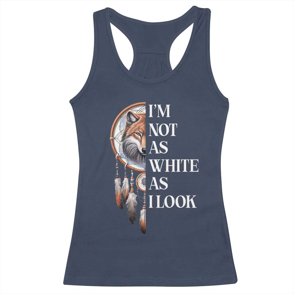 Native Americans Racerback Tank Top I'm Not As White As I Look Vintage Wolf Dreamcatcher - Wonder Print Shop