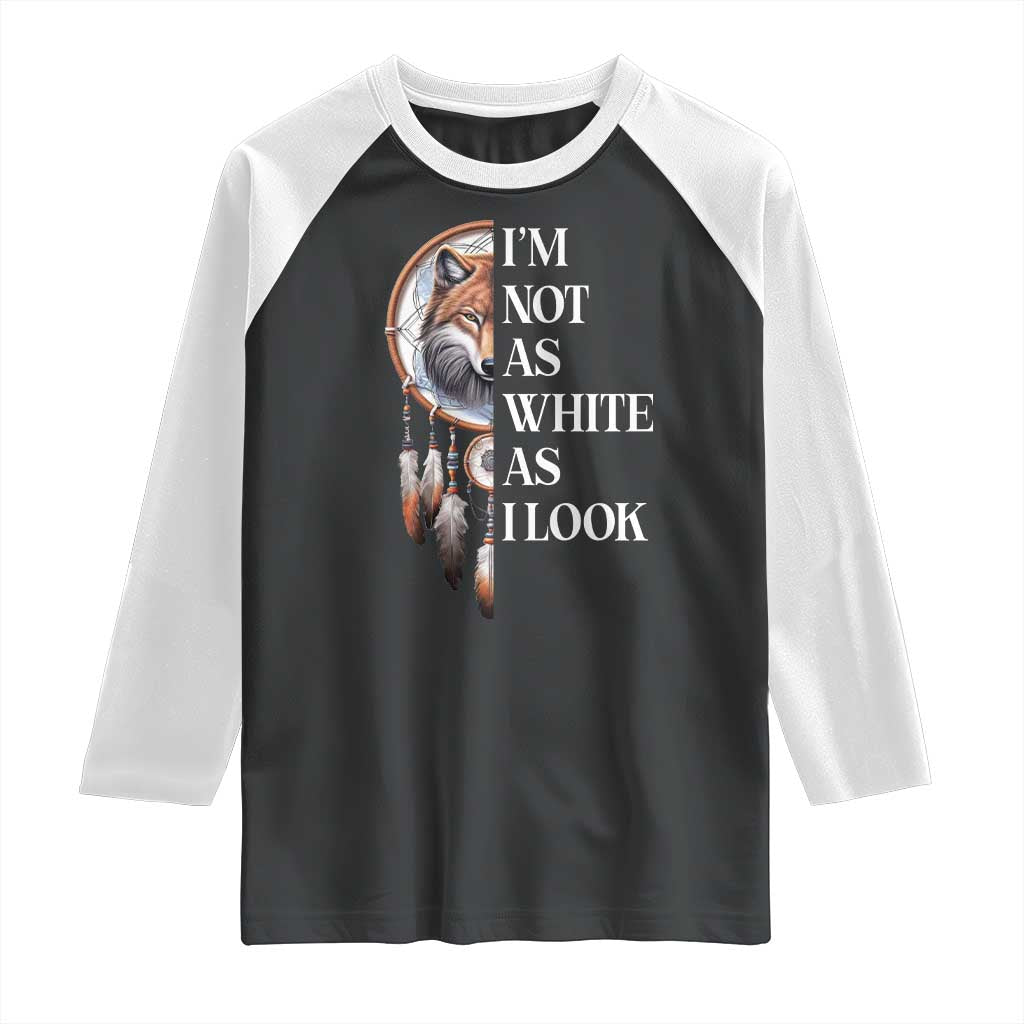 Native Americans Raglan Shirt I'm Not As White As I Look Vintage Wolf Dreamcatcher - Wonder Print Shop
