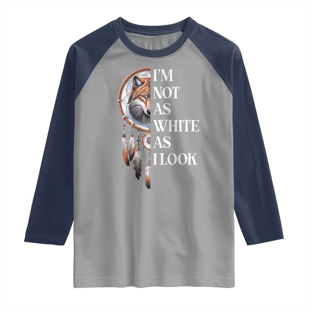 Native Americans Raglan Shirt I'm Not As White As I Look Vintage Wolf Dreamcatcher - Wonder Print Shop